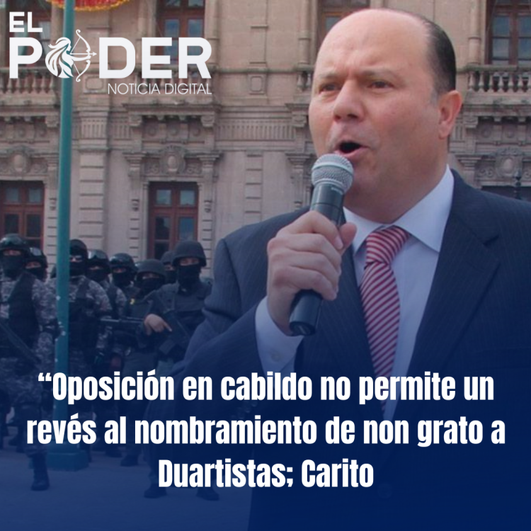 “Oposición en cabildo no permite un revés al nombramiento de non grato a Duartistas; Carito